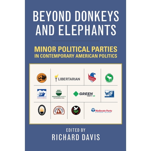 Beyond Donkeys and Elephants: Minor Political Parties in Contemporary American Politics, (Paperback)