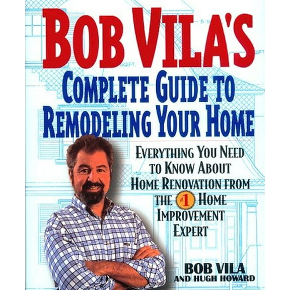 Pre-Owned Bob Vila's Complete Guide to Remodelling Your Home: Everything You Need to Know About Home Renovation from the #1 Home Improvement Expert Paperback
