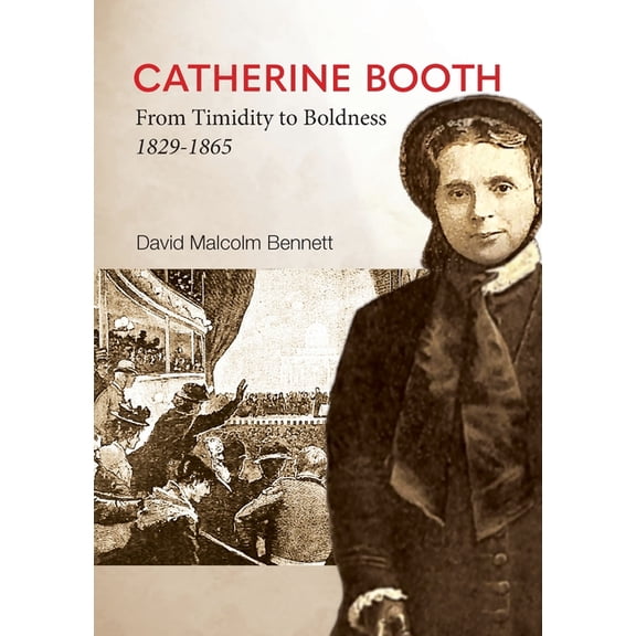 Catherine Booth: From Timidity to Boldness 1829-1865, (Paperback)