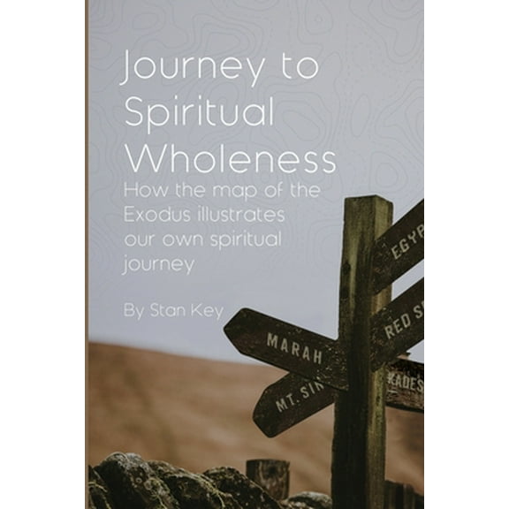 Pre-Owned Journey to Spiritual Wholeness: How the map of the Exodus illustrates our own spiritual journey (Paperback) 0915143313 9780915143313