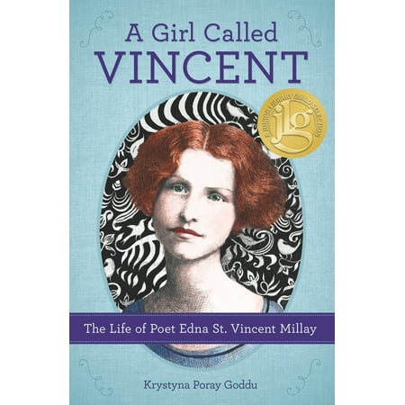 A Girl Called Vincent : The Life of Poet Edna St. Vincent