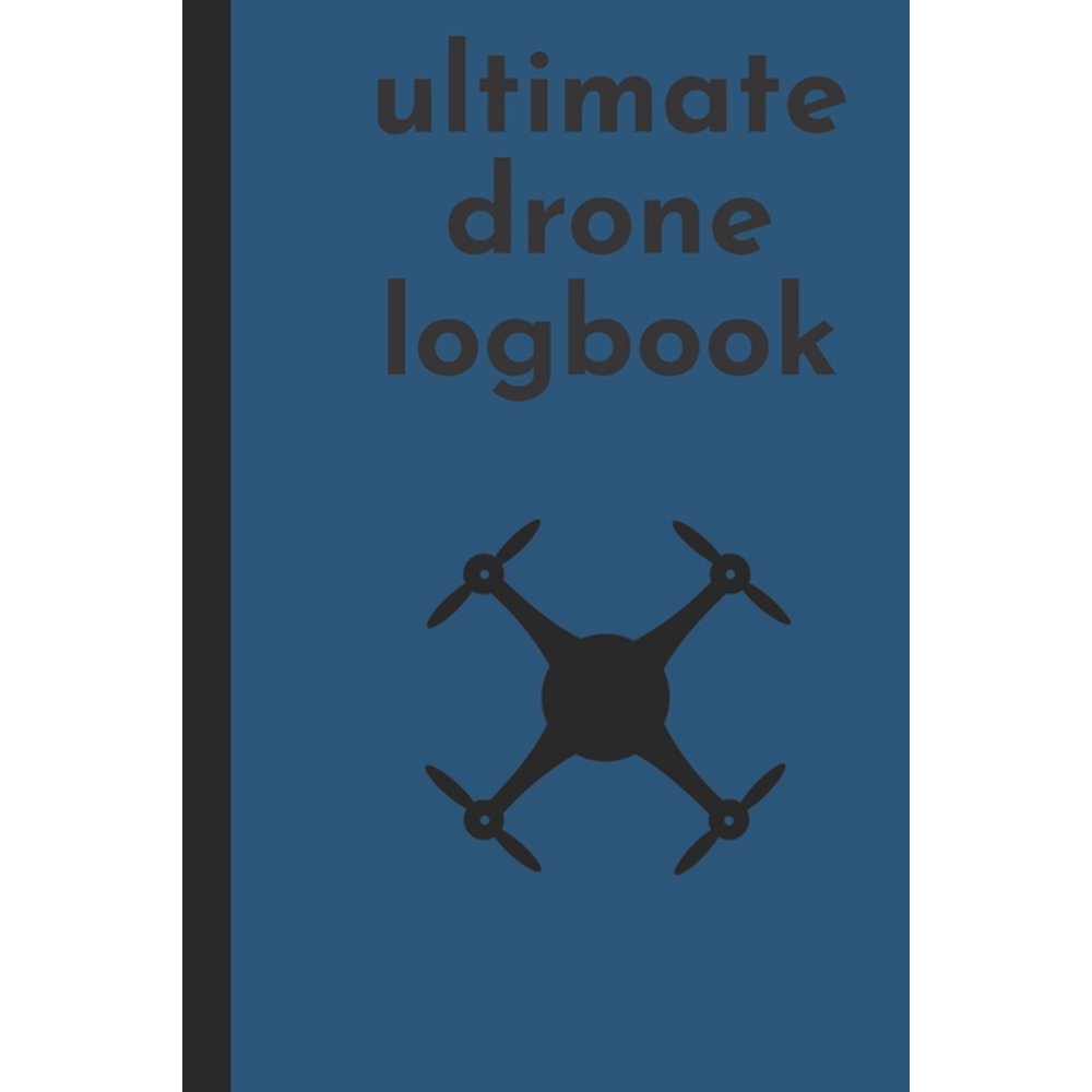 ultimate drone logbook ultimate UAV/UAS drone pilote logbook for