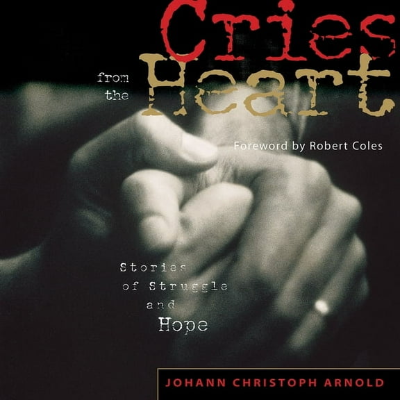 Cries from the Heart: Stories of Struggle and Hope, (Paperback)