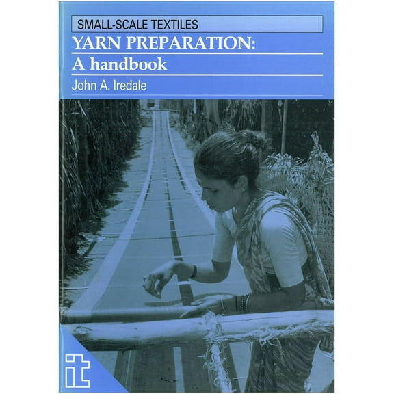 Small-Scale Textiles Yarn Preparation: A Handbook, (Paperback)
