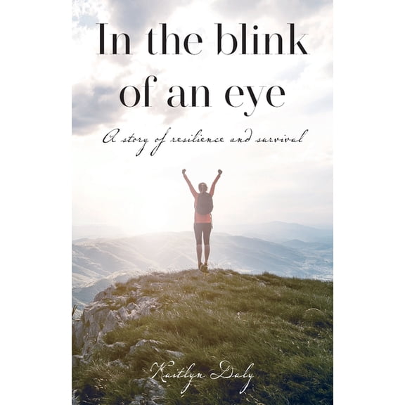 In the blink of an eye: A story of resilience and survival, (Paperback)