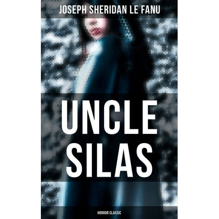 Uncle Silas (Horror Classic) - eBook