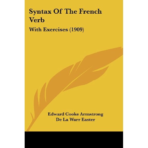 Syntax Of The French Verb : With Exercises (1909) (Paperback)