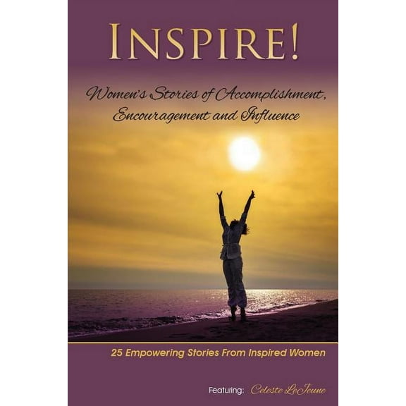 Inspire: Women's Stories of Accomplishment, Encouragement and Influence, (Paperback)