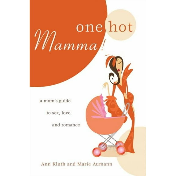 One Hot Mamma!: A Mom's Guide to Sex, Love, and Romance (Paperback)
