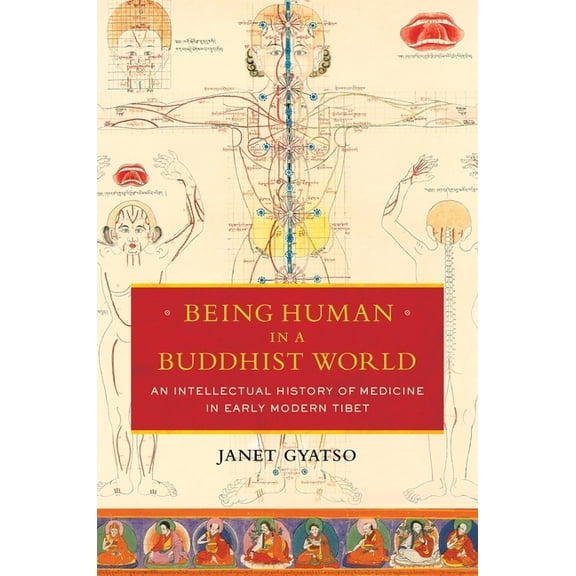 Being Human in a Buddhist World: An Intellectual History of Medicine in Early Modern Tibet, (Hardcover)