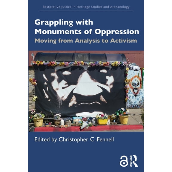Restorative Justice in Heritage Studies  Grappling with Monuments of Oppression: Moving from Analysis to Activism, (Paperback)