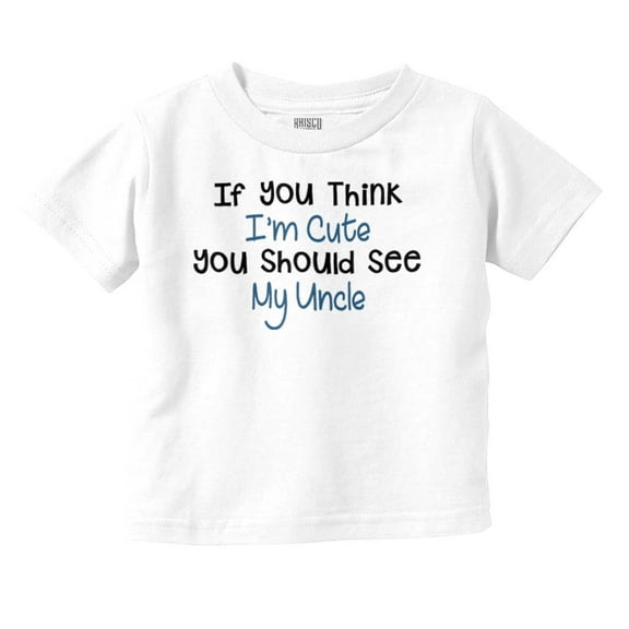 Think Im Cute You Should See Uncle Toddler Boy Girl T Shirt Infant Toddler Brisco Brands 6M