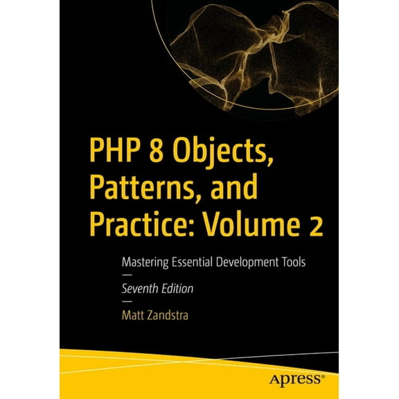 PHP 8 Objects, Patterns, and Practice: Volume 2: Mastering Essential Development Tools, (Paperback)