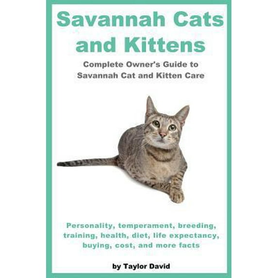 Pre-Owned Savannah Cats and Kittens: Personality, Temperament, Breeding, Training, Health, Diet, Life Expectancy, Buying, (Paperback) 1927870143 9781927870143