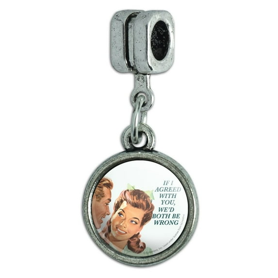 If I Agreed with You We'd Both Be Wrong Funny Humor Italian European Style Bracelet Charm Bead