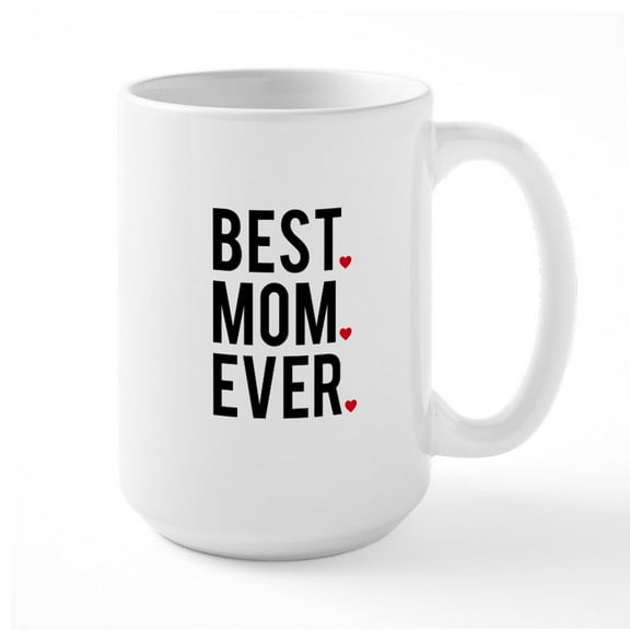 CafePress - Best Mom Ever Mugs - 15 oz Ceramic Large White Novelty Mug