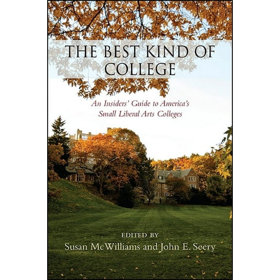 The Best Kind of College: An Insiders' Guide to America's Small Liberal Arts Colleges, (Paperback)