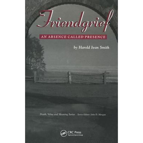 Pre-Owned Friendgrief: An Absence Called Presence (Hardcover) by Harold Ivan Smith