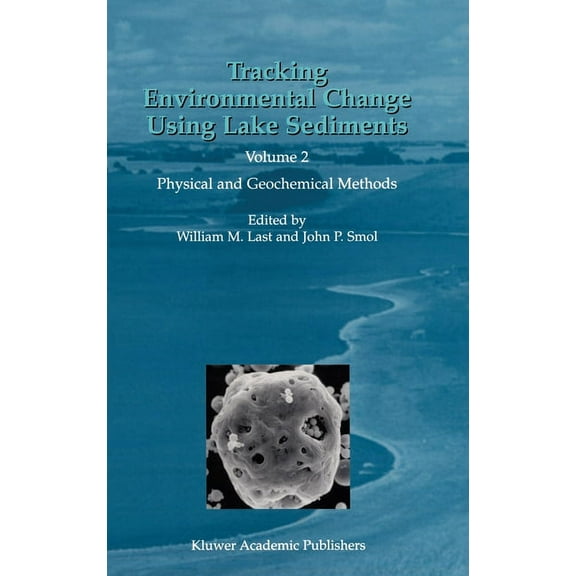 Developments in Paleoenvironmental Resea Tracking Environmental Change Using Lake Sediments: Volume 2: Physical and Geochemical Methods, Book 2, (Hardcover)