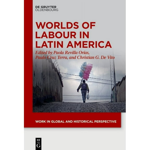Work in Global and Historical Perspectiv Worlds of Labour in Latin America, Book 13, (Hardcover)
