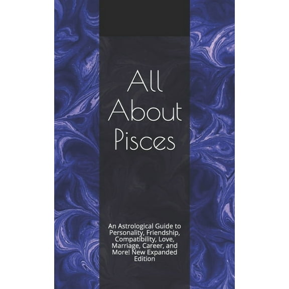 All About Pisces: An Astrological Guide to Personality, Friendship, Compatibility, Love, Marriage, Career, and More! New, (Paperback)