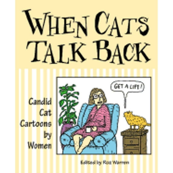 When Cats Talk Back : Candid Cat Cartoons by Women
