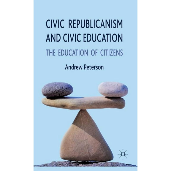 Civic Republicanism and Civic Education: The Education of Citizens, (Hardcover)