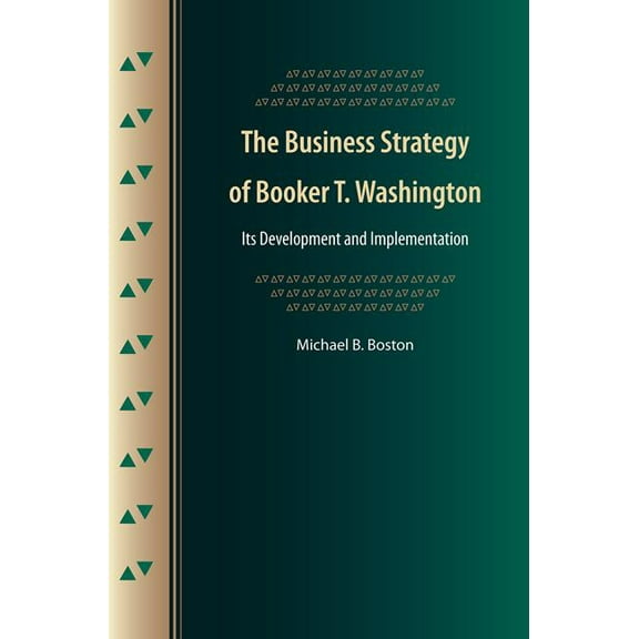 The Business Strategy of Booker T. Washington: Its Development and Implementation, (Paperback)