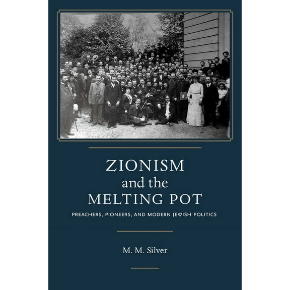 Jews and Judaism:  History and Culture: Zionism and the Melting Pot : Preachers, Pioneers, and Modern Jewish Politics (Edition 1) (Hardcover)