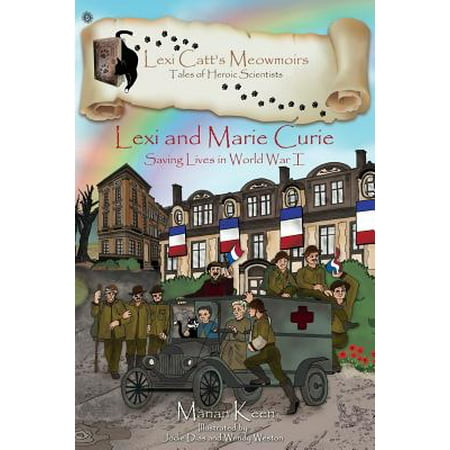 Lexi Catts Meowmoirs Tales Of Heroic Scientists Lexi And Marie Curie Saving Lives In World War I Paperback - 