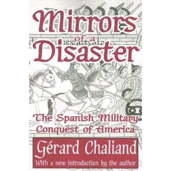 Mirrors of a Disaster: The Spanish Military Conquest of America, (Paperback)