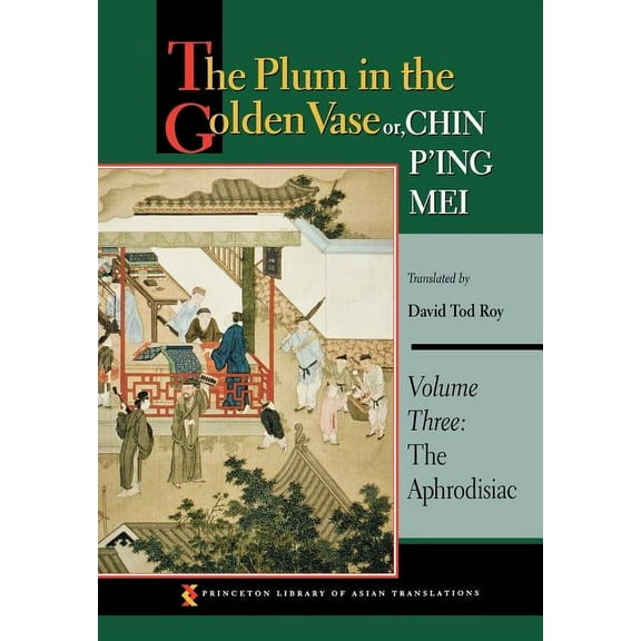 Princeton Library of Asian Translations The Plum in the Golden Vase Or, Chin P'Ing Mei, Volume Three: The Aphrodisiac, Book 163, (Hardcover)