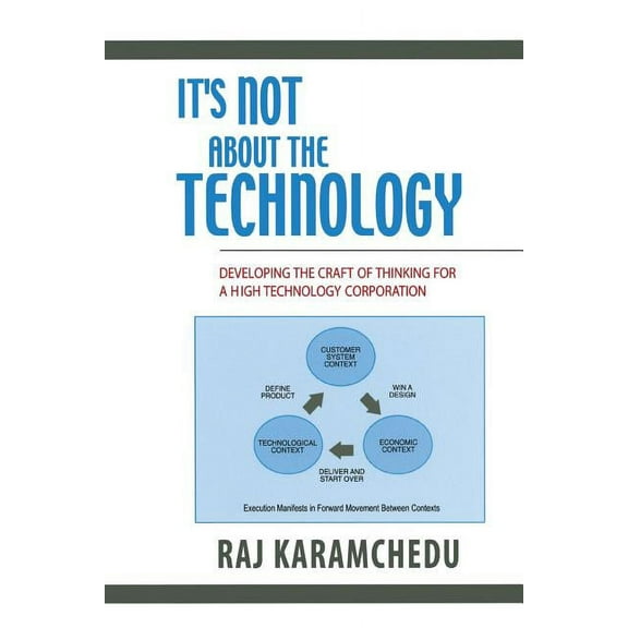 It's Not about the Technology: Developing the Craft of Thinking for a High Technology Corporation, (Paperback)