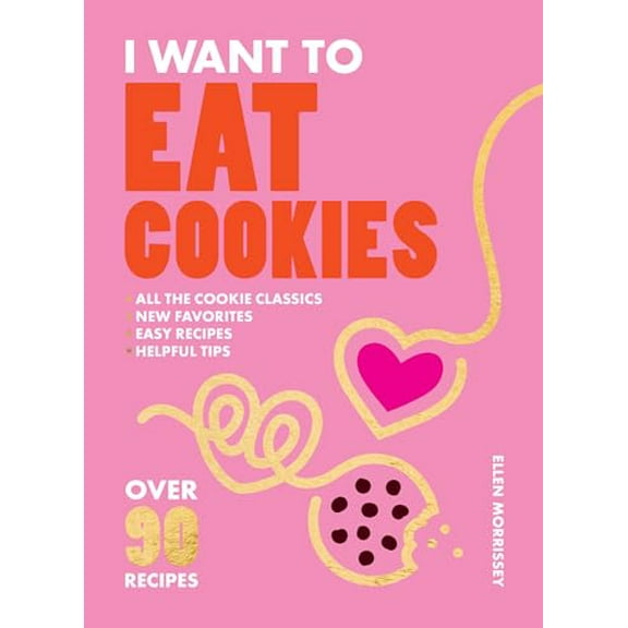 Pre-Owned I Want to Eat Cookies: 75 Recipes to Keep Your Cookie Jar Stocked Year-Round, 9781964786001, 1964786002, Paperback,