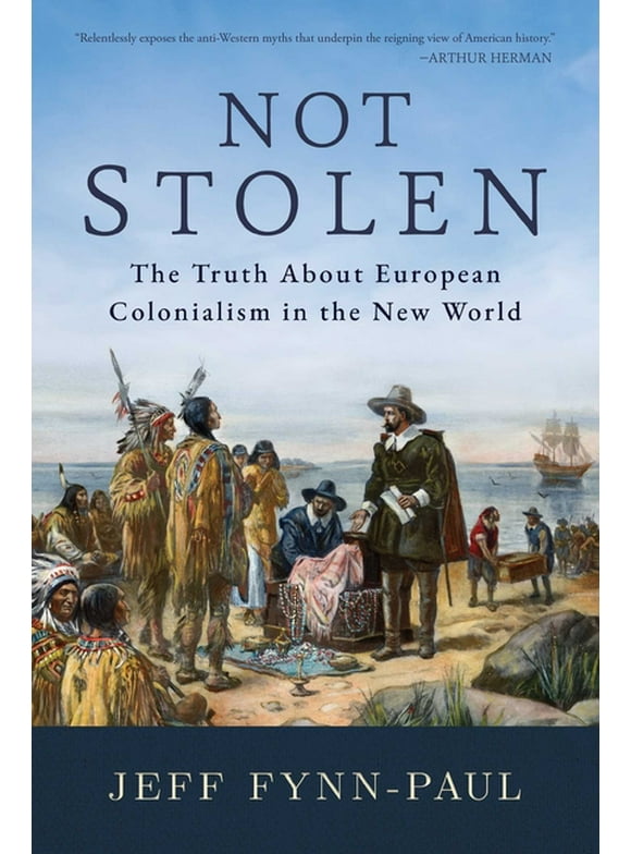 Not Stolen : The Truth About European Colonialism in the New World (Paperback)