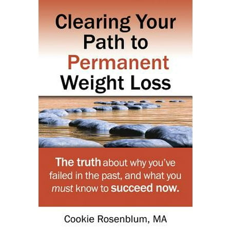 Know About Weight Loss - Clearing Your Path to Permanent Weight Loss : The truth about why you've failed in the past, and what you must know to succeed now.