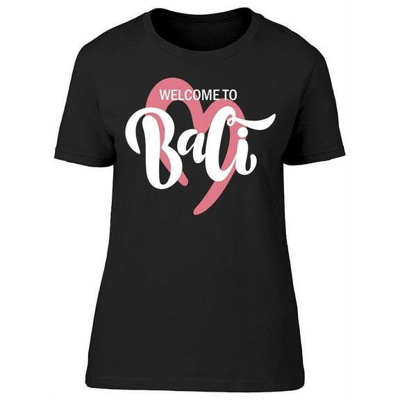 Welcome To Bali Heart T-Shirt Women -Image by Shutterstock, Female Large