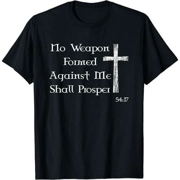 No Weapon Formed Against Me Shall Prosper T-Shirt