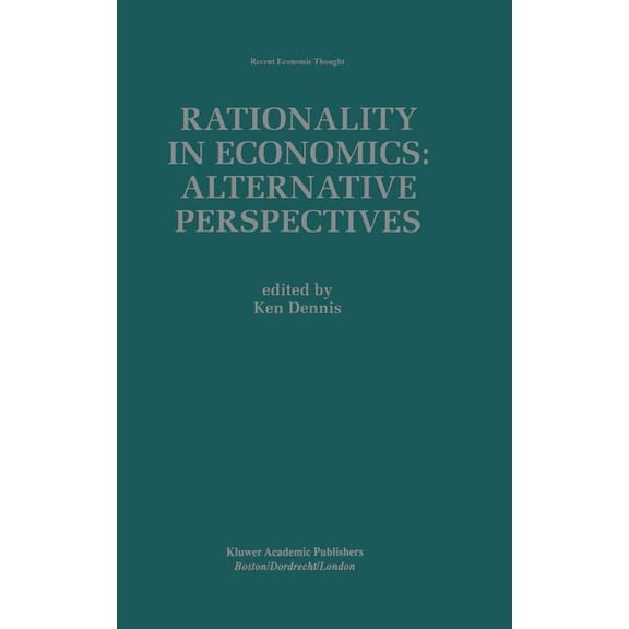 Recent Economic Thought Rationality in Economics: Alternative Perspectives, Book 62, (Hardcover)