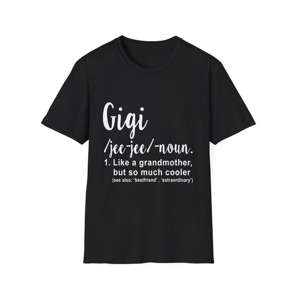 Funny Gigi Definition Grandma Mom Women Cool Gag Mothers Pun Novelty Gigi Grandmothers Saying Inspiring Women Unisex Softstyle T-Shirt