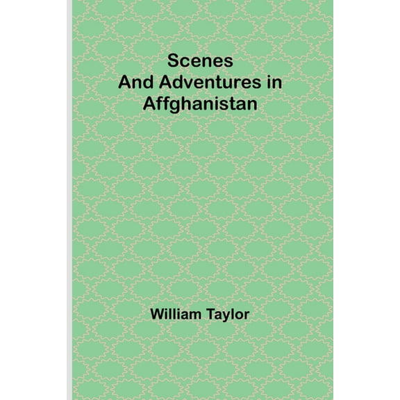 Scenes and Adventures in Affghanistan, (Paperback)
