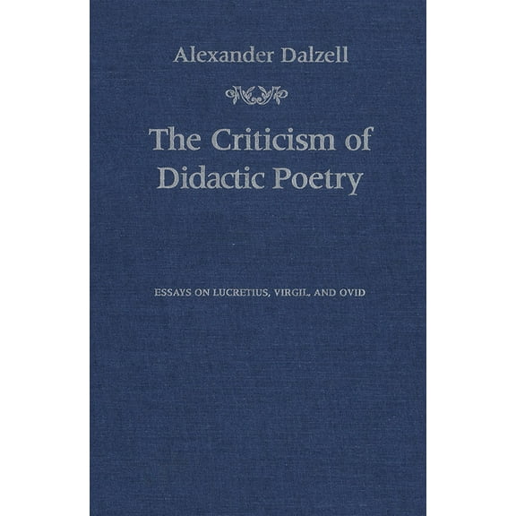 Robson Classical Lectures The Criticism of Didactic Poetry: Essays on Lucretius, Virgil, and Ovid, (Paperback)