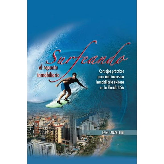 Surfeando El Repunte Inmobilario: Consejos Practicos Para Una Promocion Inmobilaria Exitosa En La Florida (Paperback)