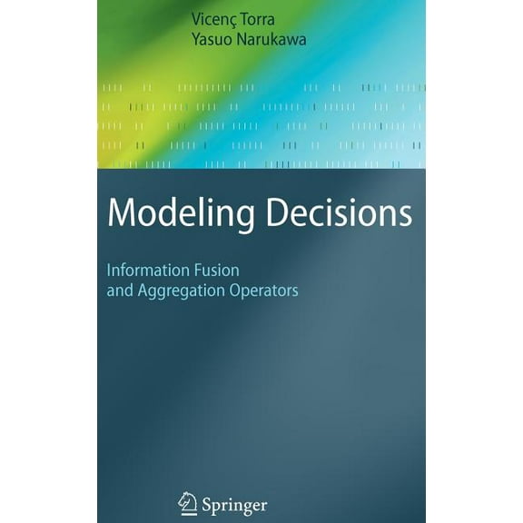 Cognitive Technologies Modeling Decisions: Information Fusion and Aggregation Operators, (Hardcover)