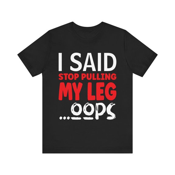 Funny Amputee Shirt, I said stop pulling my leg, humor Crew Neck T-Shirt