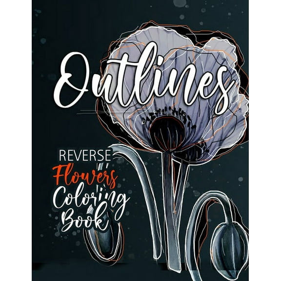 Flowers Reverse Coloring Book for Adults: Reverse Coloring Book for Adults Outlines Flowers Coloring Book for adults Rev, (Paperback)
