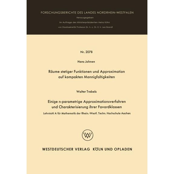 Forschungsberichte Des Landes Nordrhein- Räume Stetiger Funktionen Und Approximation Auf Kompakten Mannigfaltigkeiten: Einige N-Parametrige Approximationsverfahr, Book 2078, (Paperback)