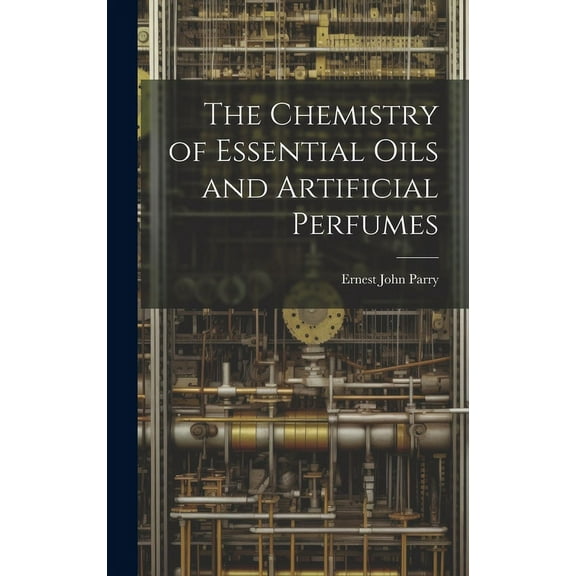 The Chemistry of Essential Oils and Artificial Perfumes (Hardcover)