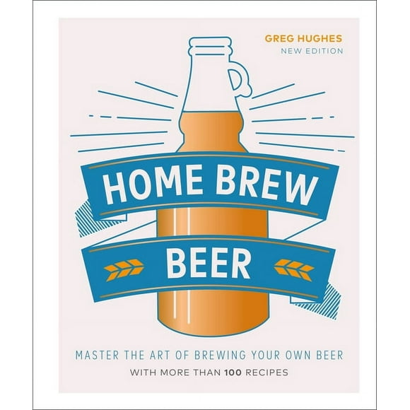 Home Brew Beer : Master the Art of Brewing Your Own Beer (Hardcover)