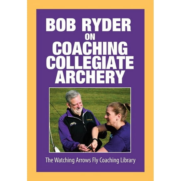 Bob Ryder on Coaching Collegiate Archery, (Paperback)